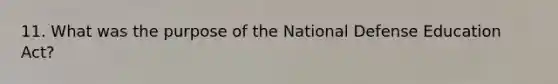 11. What was the purpose of the National Defense Education Act?