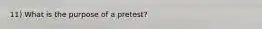 11) What is the purpose of a pretest?