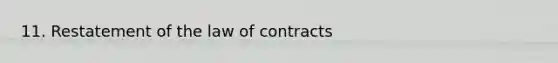 11. Restatement of the law of contracts