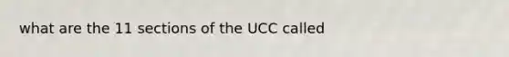 what are the 11 sections of the UCC called