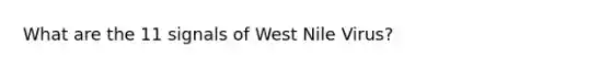 What are the 11 signals of West Nile Virus?