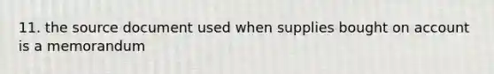 11. the source document used when supplies bought on account is a memorandum