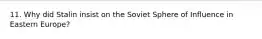 11. Why did Stalin insist on the Soviet Sphere of Influence in Eastern Europe?