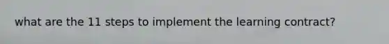 what are the 11 steps to implement the learning contract?