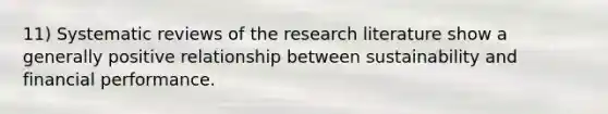 11) Systematic reviews of the research literature show a generally positive relationship between sustainability and financial performance.