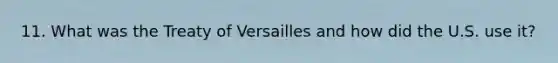 11. What was the Treaty of Versailles and how did the U.S. use it?
