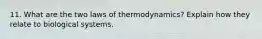 11. What are the two laws of thermodynamics? Explain how they relate to biological systems.