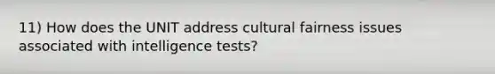 11) How does the UNIT address cultural fairness issues associated with intelligence tests?