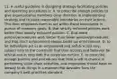 11. A useful guideline in designing strategy-facilitating policies and operating procedures is: A. to prescribe enough policies to give organizational members clear direction in implementing strategy and to place reasonable boundaries on their actions. This then empowers them to act within these boundaries in pursuit of company goals. B. that strictly enforced policies work better than loosely enforced policies. C. that more policies/procedures work better than fewer policies/procedures, and that strict enforcement always beats lax enforcement. D. to let individuals act in an empowered and self-directed way, subject only to the constraint that their actions and behavior be ethical and in step with the corporate culture. E. to prescribe enough policies and procedures that little is left to chance in performing value chain activities, and employees should have no leeway to do things in a manner that deviates from the company's best-practices standard.