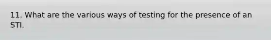 11. What are the various ways of testing for the presence of an STI.