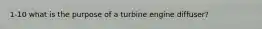 1-10 what is the purpose of a turbine engine diffuser?