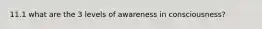 11.1 what are the 3 levels of awareness in consciousness?