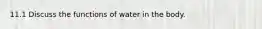 11.1 Discuss the functions of water in the body.