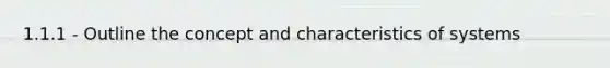 1.1.1 - Outline the concept and characteristics of systems