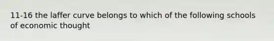 11-16 the laffer curve belongs to which of the following schools of economic thought