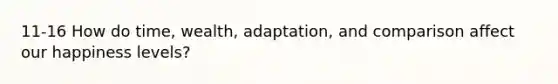 11-16 How do time, wealth, adaptation, and comparison affect our happiness levels?