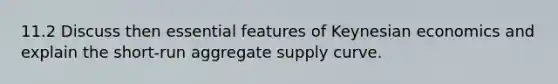 11.2 Discuss then essential features of Keynesian economics and explain the short-run aggregate supply curve.