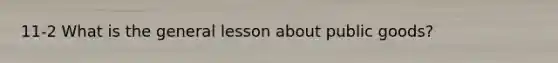 11-2 What is the general lesson about public goods?