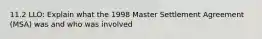 11.2 LLO: Explain what the 1998 Master Settlement Agreement (MSA) was and who was involved