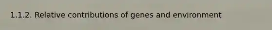 1.1.2. Relative contributions of genes and environment