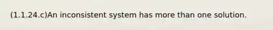 (1.1.24.c)An inconsistent system has more than one solution.