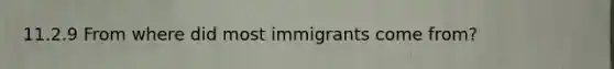 11.2.9 From where did most immigrants come from?