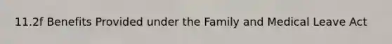 11.2f Benefits Provided under the Family and Medical Leave Act