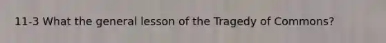 11-3 What the general lesson of the Tragedy of Commons?