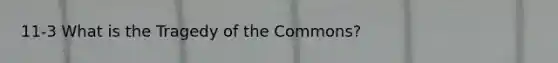 11-3 What is the Tragedy of the Commons?