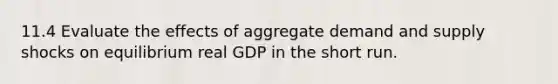 11.4 Evaluate the effects of aggregate demand and supply shocks on equilibrium real GDP in the short run.