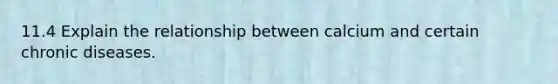 11.4 Explain the relationship between calcium and certain chronic diseases.