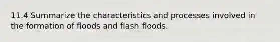 11.4 Summarize the characteristics and processes involved in the formation of floods and flash floods.