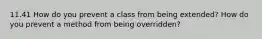 11.41 How do you prevent a class from being extended? How do you prevent a method from being overridden?