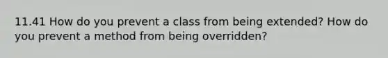 11.41 How do you prevent a class from being extended? How do you prevent a method from being overridden?