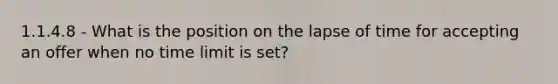 1.1.4.8 - What is the position on the lapse of time for accepting an offer when no time limit is set?