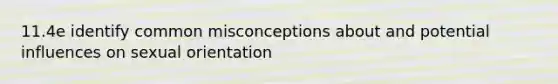 11.4e identify common misconceptions about and potential influences on sexual orientation