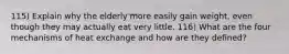 115) Explain why the elderly more easily gain weight, even though they may actually eat very little. 116) What are the four mechanisms of heat exchange and how are they defined?