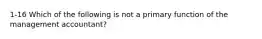 1-16 Which of the following is not a primary function of the management accountant?