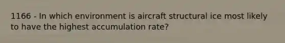 1166 - In which environment is aircraft structural ice most likely to have the highest accumulation rate?