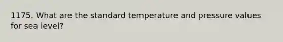 1175. What are the standard temperature and pressure values for sea level?