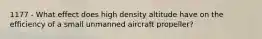 1177 - What effect does high density altitude have on the efficiency of a small unmanned aircraft propeller?