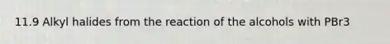 11.9 Alkyl halides from the reaction of the alcohols with PBr3