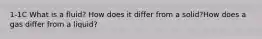 1-1C What is a fluid? How does it differ from a solid?How does a gas differ from a liquid?