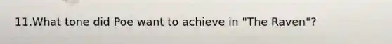 11.What tone did Poe want to achieve in "The Raven"?