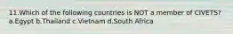 11.Which of the following countries is NOT a member of CIVETS? a.Egypt b.Thailand c.Vietnam d.South Africa