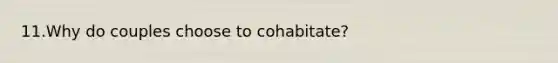 11.Why do couples choose to cohabitate?