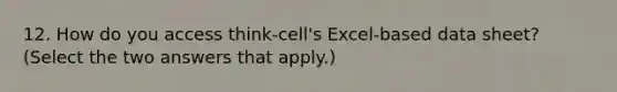 12. How do you access think-cell's Excel-based data sheet?(Select the two answers that apply.)