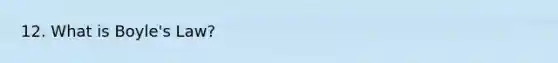 12. What is Boyle's Law?