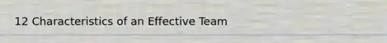 12 Characteristics of an Effective Team