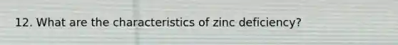 12. What are the characteristics of zinc deficiency?